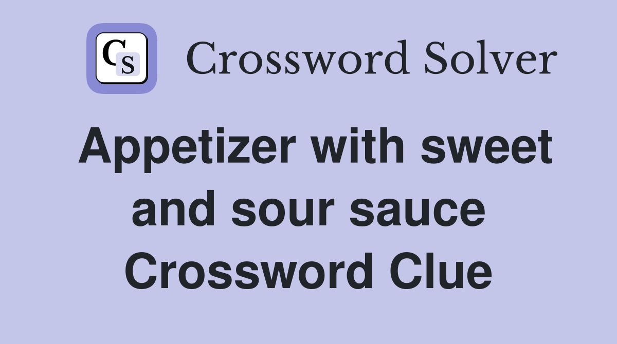 Appetizer with sweet and sour sauce Crossword Clue Answers